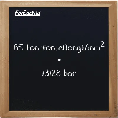 85 ton-force(long)/inci<sup>2</sup> setara dengan 13128 bar (85 LT f/in<sup>2</sup> setara dengan 13128 bar)